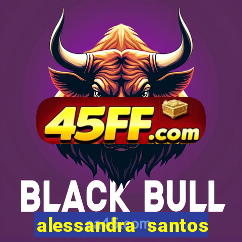 alessandra santos pregadora biografia